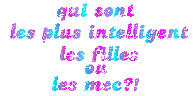 Qui sont les plus intelligent les filles ou les mecs ?!